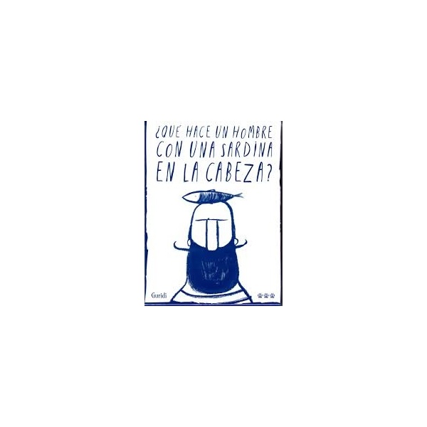 ¿QUÉ HACE UN HOMBRE CON UNA SARDINA EN LA CABEZA?